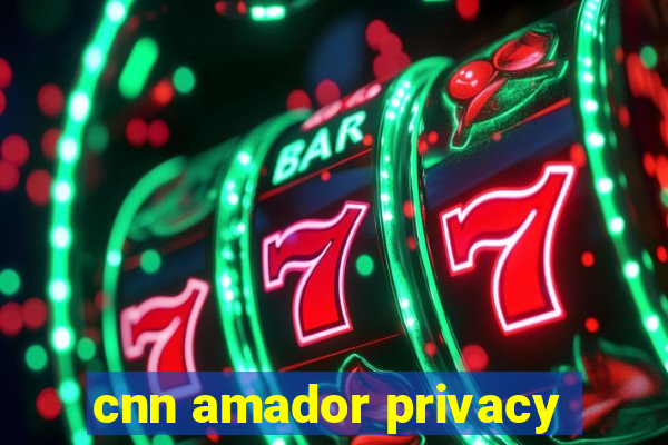 cnn amador privacy